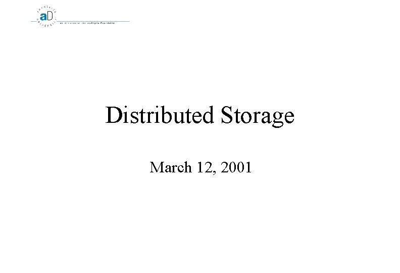 Distributed Storage March 12, 2001 
