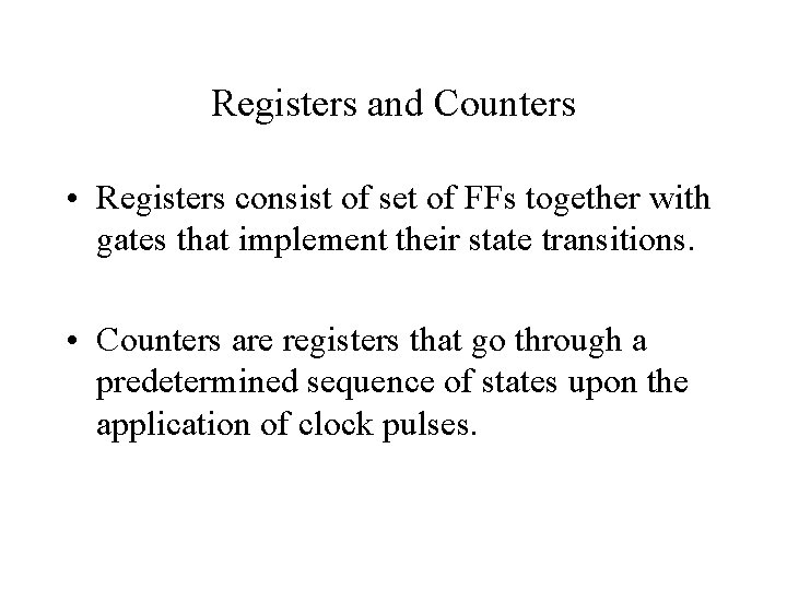 Registers and Counters • Registers consist of set of FFs together with gates that
