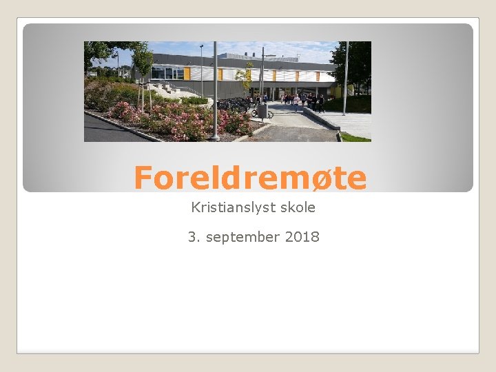 Foreldremøte Kristianslyst skole 3. september 2018 