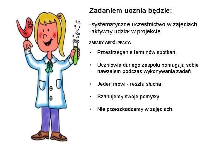 Zadaniem ucznia będzie: -systematyczne uczestnictwo w zajęciach -aktywny udział w projekcie ZASADY WSPÓŁPRACY: •