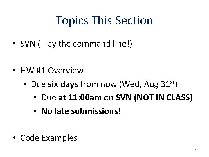 Topics This Section • SVN (…by the command line!) • HW #1 Overview •