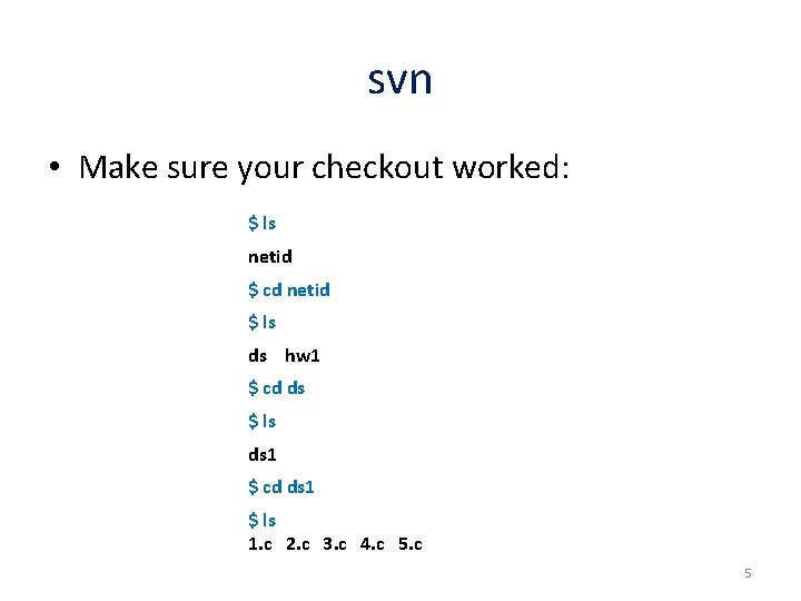 svn • Make sure your checkout worked: $ ls netid $ cd netid $