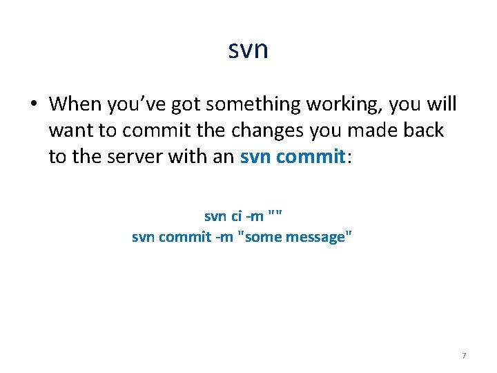 svn • When you’ve got something working, you will want to commit the changes