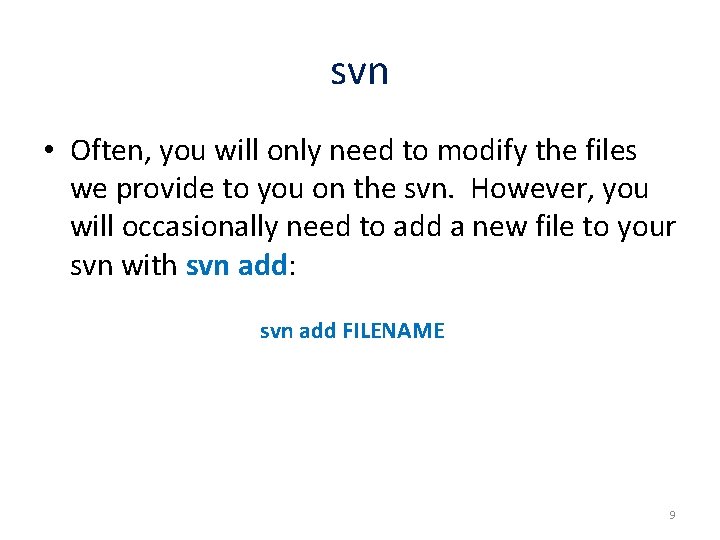 svn • Often, you will only need to modify the files we provide to