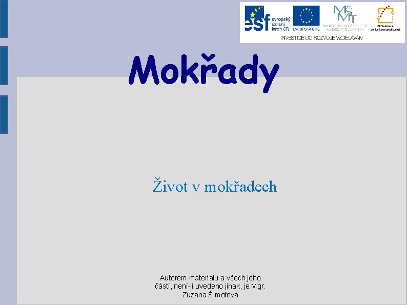 Mokřady Život v mokřadech Autorem materiálu a všech jeho částí, není-li uvedeno jinak, je