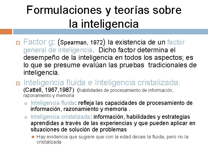 Formulaciones y teorías sobre la inteligencia Factor g: (Spearman, 1972) la existencia de un