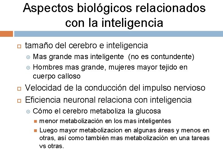 Aspectos biológicos relacionados con la inteligencia tamaño del cerebro e inteligencia Mas grande mas