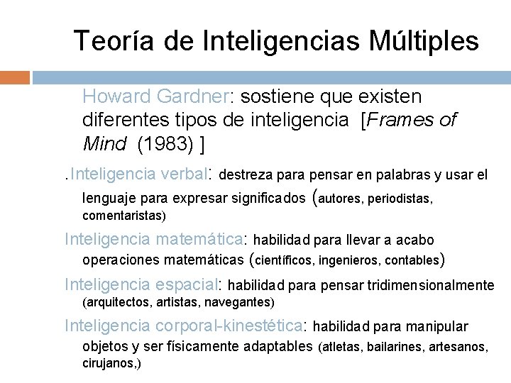 Teoría de Inteligencias Múltiples Howard Gardner: sostiene que existen diferentes tipos de inteligencia [Frames