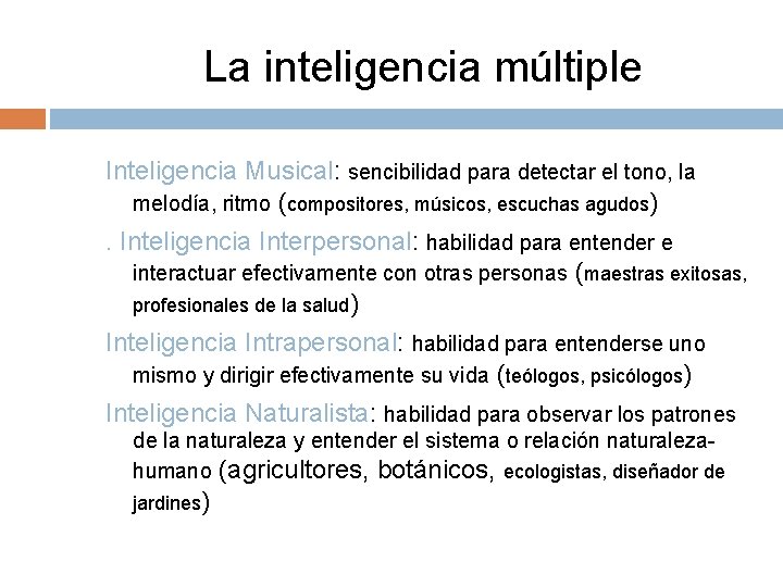 La inteligencia múltiple Inteligencia Musical: sencibilidad para detectar el tono, la melodía, ritmo (compositores,