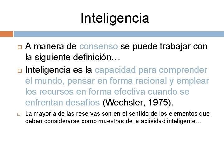 Inteligencia A manera de consenso se puede trabajar con la siguiente definición… Inteligencia es