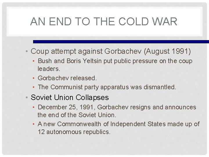 AN END TO THE COLD WAR • Coup attempt against Gorbachev (August 1991) •