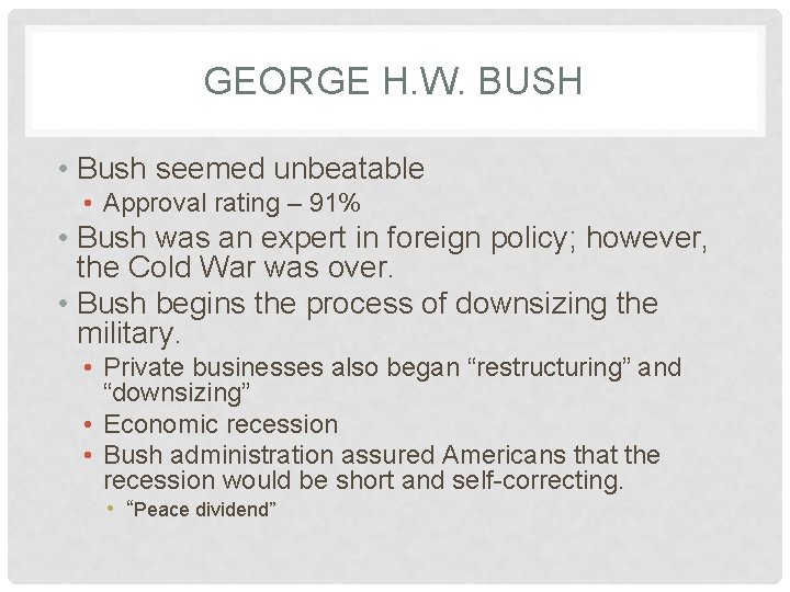 GEORGE H. W. BUSH • Bush seemed unbeatable • Approval rating – 91% •