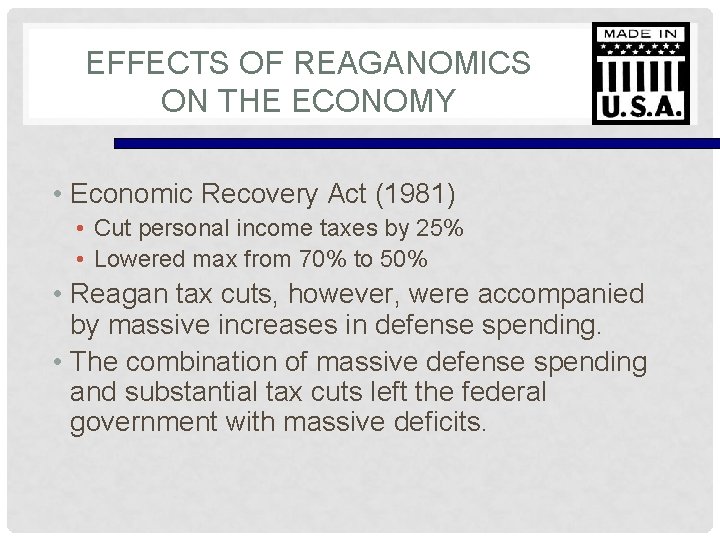 EFFECTS OF REAGANOMICS ON THE ECONOMY • Economic Recovery Act (1981) • Cut personal