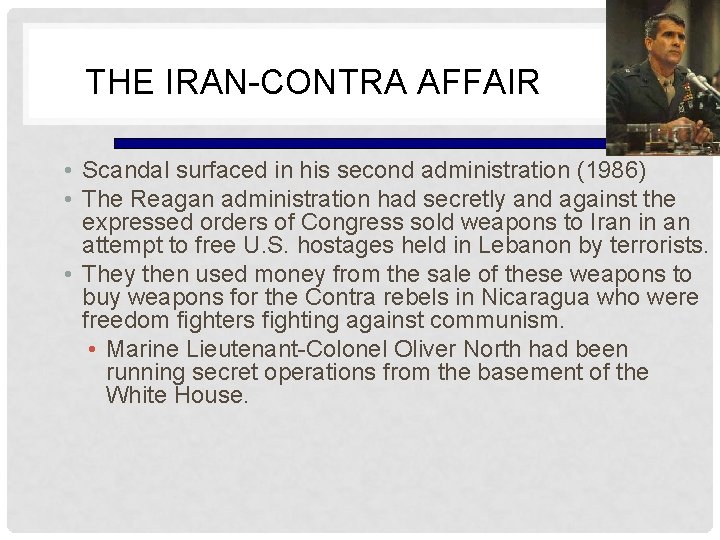 THE IRAN-CONTRA AFFAIR • Scandal surfaced in his second administration (1986) • The Reagan
