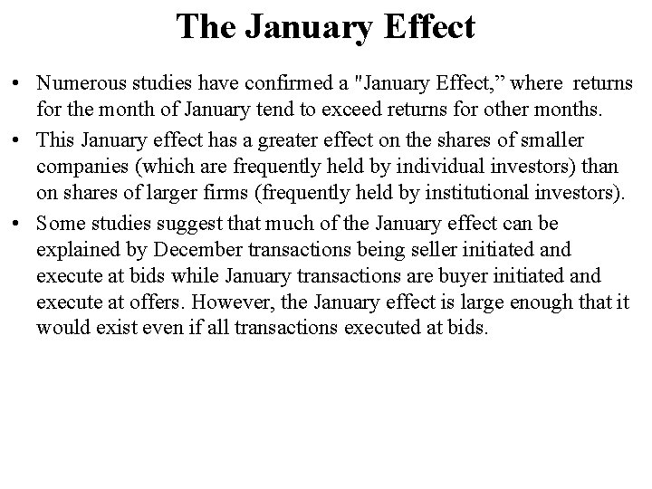 The January Effect • Numerous studies have confirmed a "January Effect, ” where returns