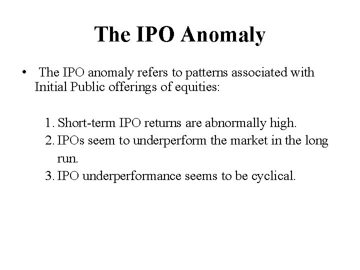 The IPO Anomaly • The IPO anomaly refers to patterns associated with Initial Public