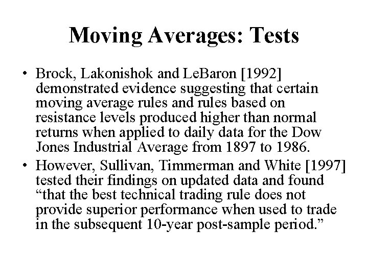 Moving Averages: Tests • Brock, Lakonishok and Le. Baron [1992] demonstrated evidence suggesting that
