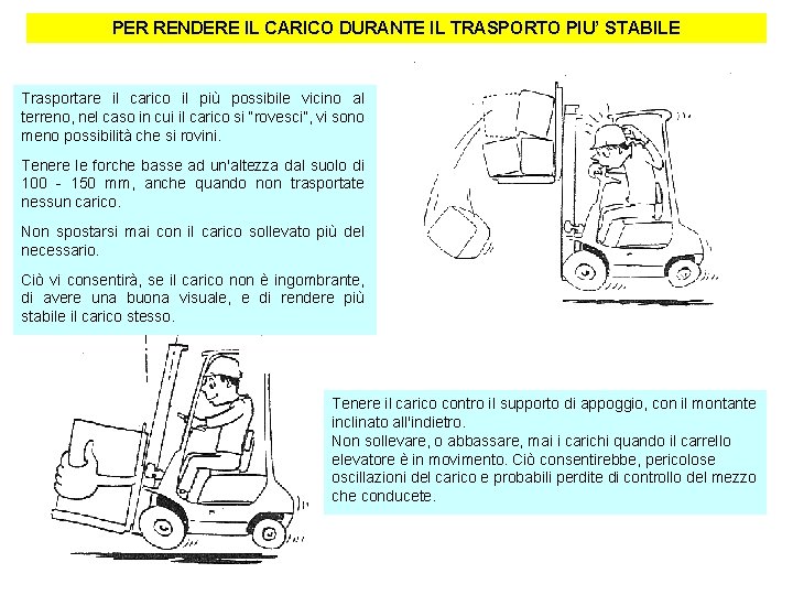PER RENDERE IL CARICO DURANTE IL TRASPORTO PIU’ STABILE Trasportare il carico il più PER RENDERE IL CARICO DURANTE IL TRASPORTO PIU’ STABILE Trasportare il carico il più