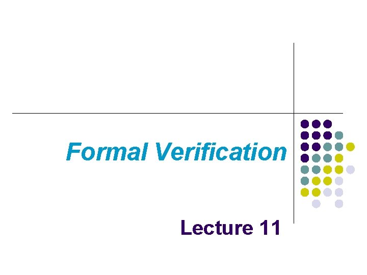 Formal Verification Lecture 11 