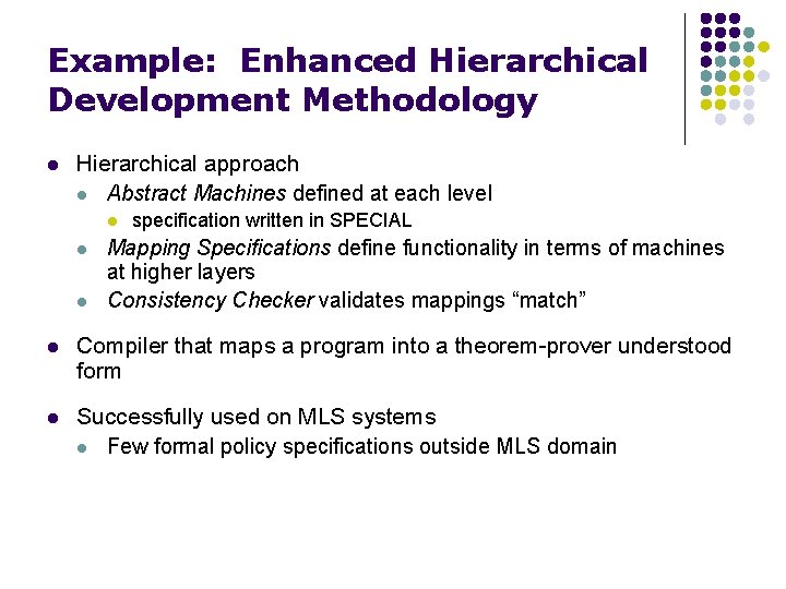 Example: Enhanced Hierarchical Development Methodology l Hierarchical approach l Abstract Machines defined at each