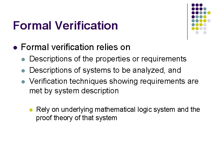 Formal Verification l Formal verification relies on l l l Descriptions of the properties