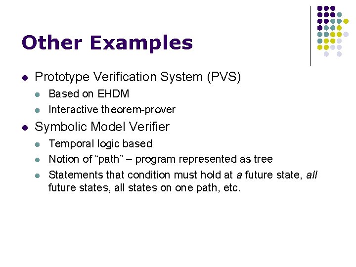 Other Examples l Prototype Verification System (PVS) l l l Based on EHDM Interactive