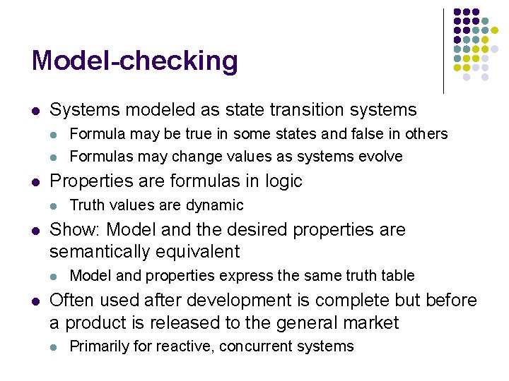 Model-checking l Systems modeled as state transition systems l l l Properties are formulas