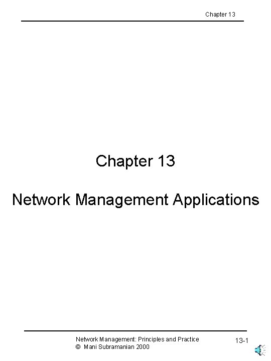 Chapter 13 Network Management Applications Network Management: Principles and Practice © Mani Subramanian 2000