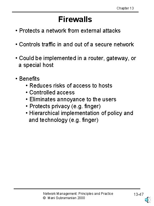 Chapter 13 Firewalls • Protects a network from external attacks • Controls traffic in