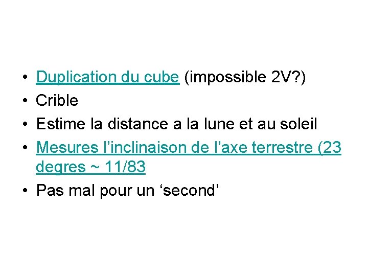  • • Duplication du cube (impossible 2 V? ) Crible Estime la distance