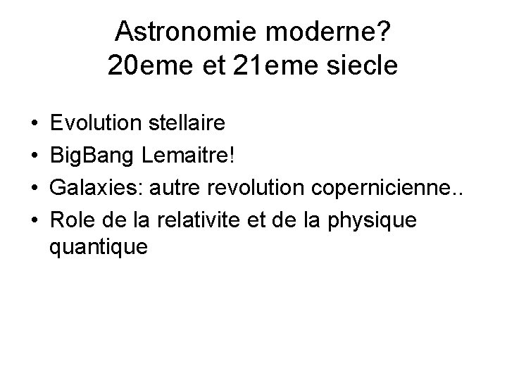 Astronomie moderne? 20 eme et 21 eme siecle • • Evolution stellaire Big. Bang