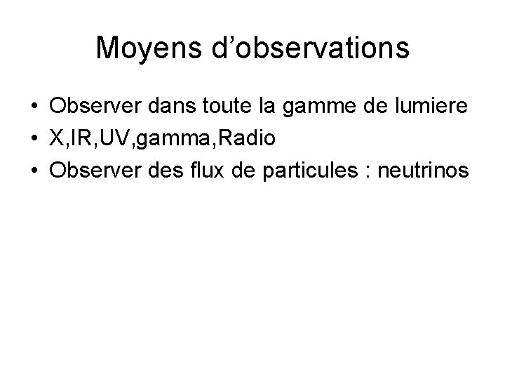 Moyens d’observations • Observer dans toute la gamme de lumiere • X, IR, UV,