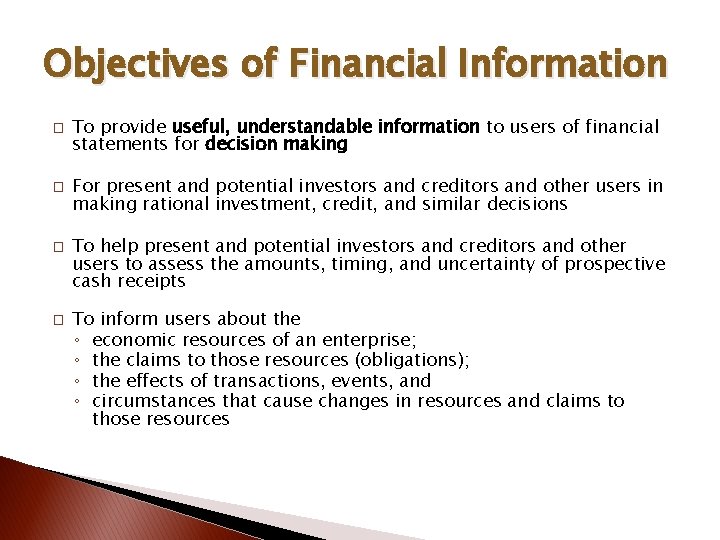 Objectives of Financial Information � � To provide useful, understandable information to users of