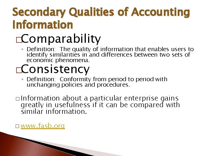 Secondary Qualities of Accounting Information �Comparability ◦ Definition: The quality of information that enables