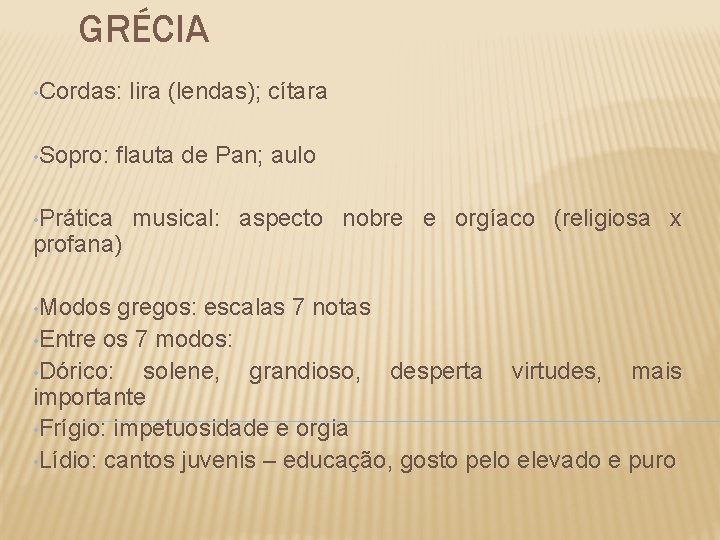 GRÉCIA • Cordas: • Sopro: • Prática flauta de Pan; aulo profana) • Modos