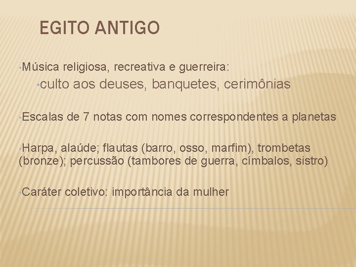 EGITO ANTIGO • Música religiosa, recreativa e guerreira: • culto • Escalas aos deuses,