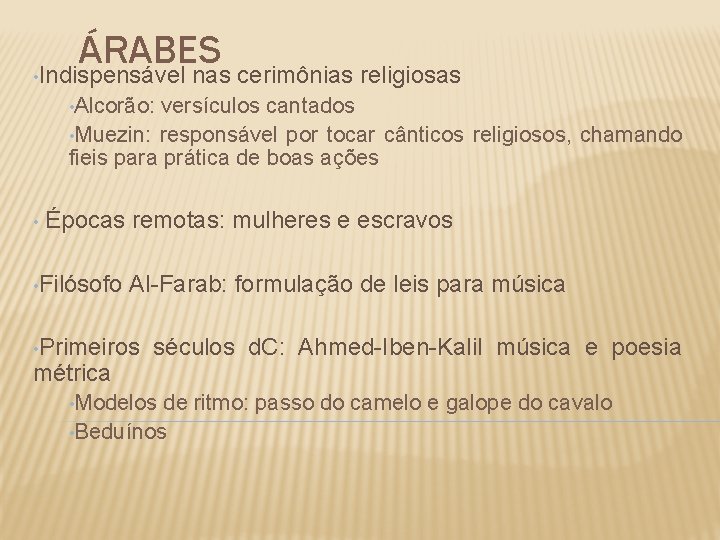 ÁRABES • Indispensável nas cerimônias religiosas • Alcorão: versículos cantados • Muezin: responsável por