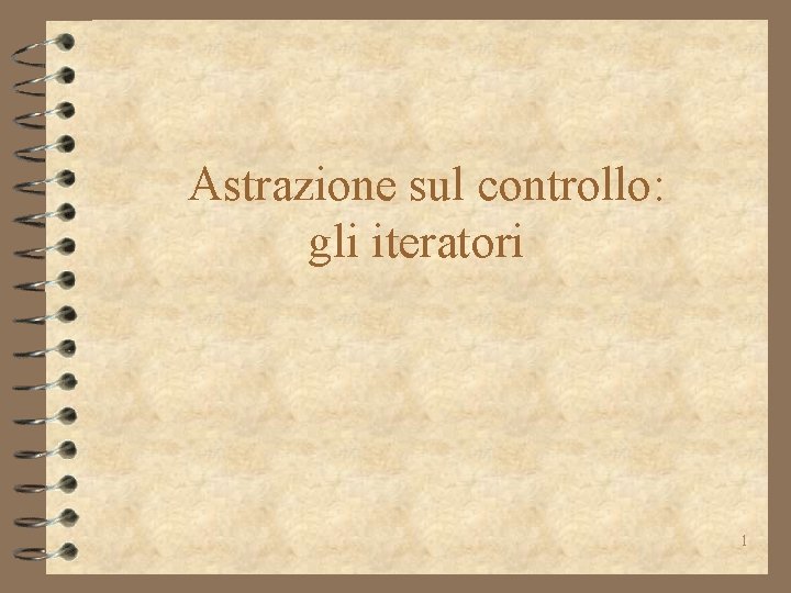 Astrazione sul controllo: gli iteratori 1 