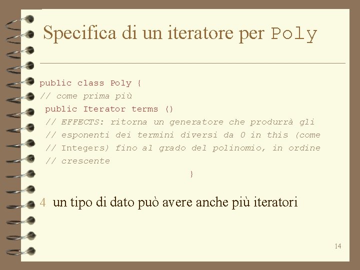 Specifica di un iteratore per Poly public class Poly { // come prima più