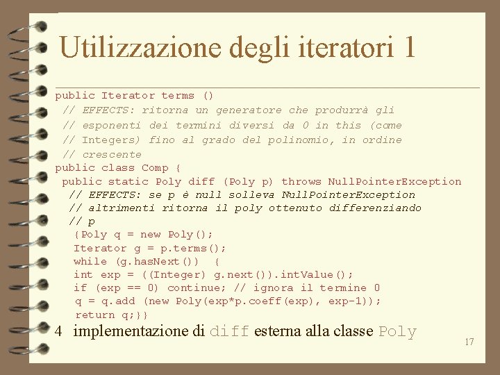 Utilizzazione degli iteratori 1 public Iterator terms () // EFFECTS: ritorna un generatore che