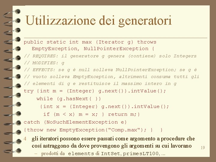 Utilizzazione dei generatori public static int max (Iterator g) throws Empty. Exception, Null. Pointer.