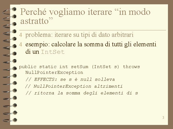 Perché vogliamo iterare “in modo astratto” 4 problema: iterare su tipi di dato arbitrari