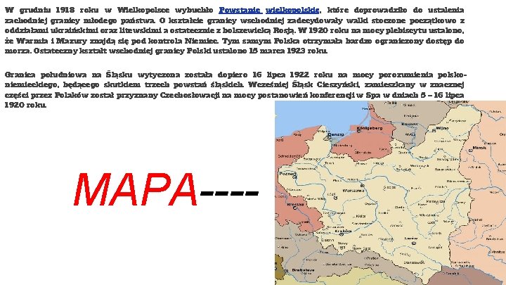 W grudniu 1918 roku w Wielkopolsce wybuchło Powstanie wielkopolskie, które doprowadziło do ustalenia zachodniej