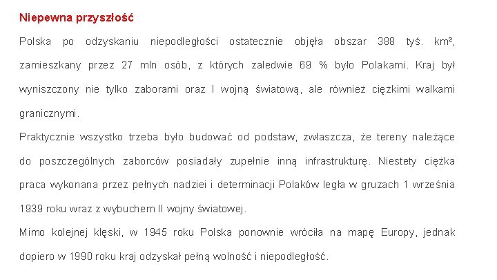 Niepewna przyszłość Polska po odzyskaniu niepodległości ostatecznie objęła obszar 388 tyś. km², zamieszkany przez