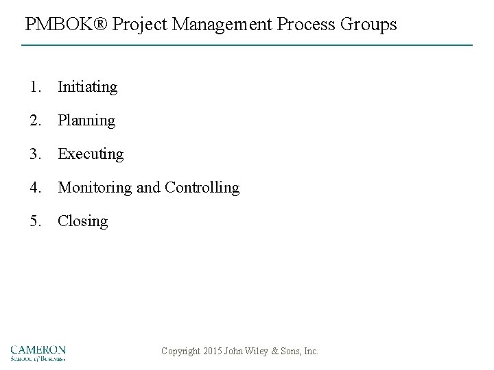 PMBOK® Project Management Process Groups 1. Initiating 2. Planning 3. Executing 4. Monitoring and