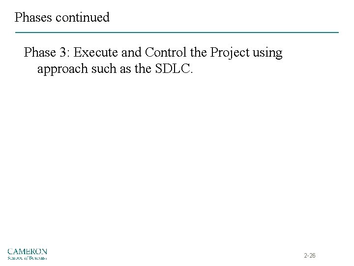 Phases continued Phase 3: Execute and Control the Project using approach such as the