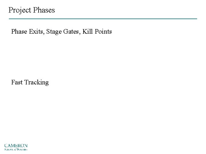 Project Phases Phase Exits, Stage Gates, Kill Points Fast Tracking 