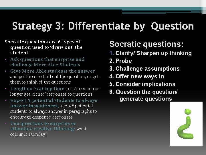 Strategy 3: Differentiate by Question Socratic questions are 6 types of question used to