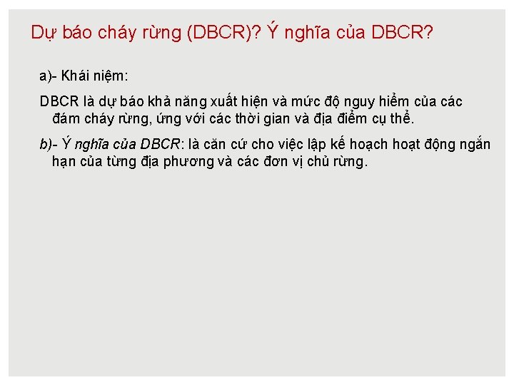 Dự báo cháy rừng (DBCR)? Ý nghĩa của DBCR? a)- Khái niệm: DBCR là