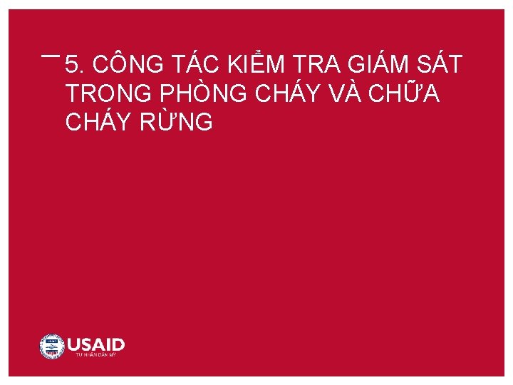 5. CÔNG TÁC KIỂM TRA GIÁM SÁT TRONG PHÒNG CHÁY VÀ CHỮA CHÁY RỪNG